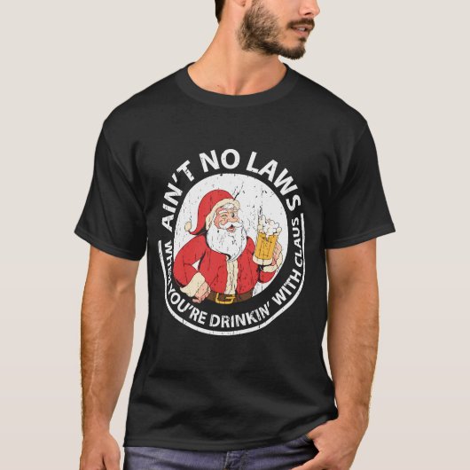 Geen wetten als je Drink met Claus T-shirt (Voorkant)