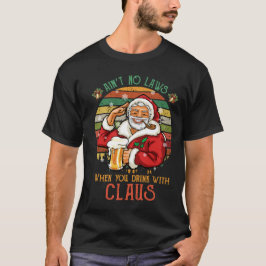 Geen wetten als je met Claus drink T-shirt