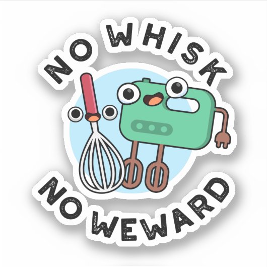 Geen Whisk Geen Weward Grappige Baking Pun Sticker (Voorkant)