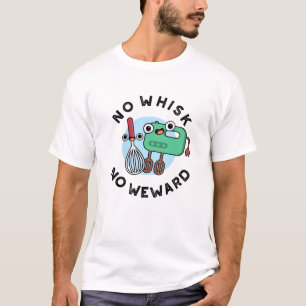 Geen Whisk Geen Weward Grappige Baking Pun T-shirt