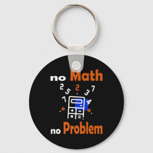 Geen Wiskunde, geen probleem Quote School Grappige Sleutelhanger