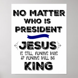 Geen zaak die President is, Jezus is koning Poster