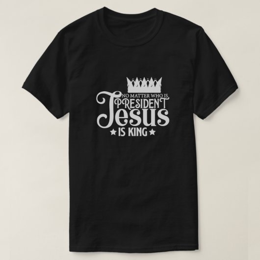 Geen zaak die President is Jezus is koning T-shirt (Design voorkant)