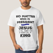 Geen zaak die President is, Jezus is koning T-shirt (Voorkant)