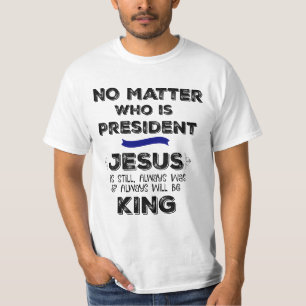 Geen zaak die President is, Jezus is koning T-shirt