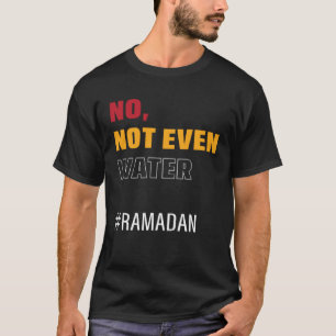 Geen zelfs geen water Ramadan Vasten Moslim Ramada T-shirt