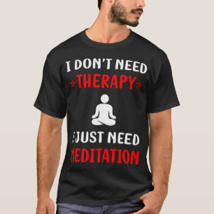 Geen Zen-meditatie voor therapie T-shirt