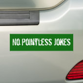 Geen zinloze grappen bumpersticker (Op auto)