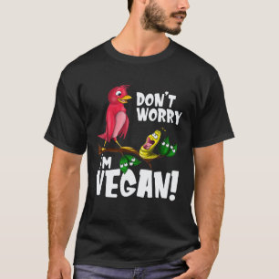 Geen zorgen, ik ben veganistisch Funshirt voor veg T-shirt