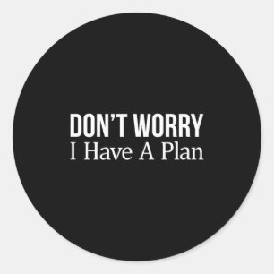 Geen zorgen, ik heb een plan - ronde sticker