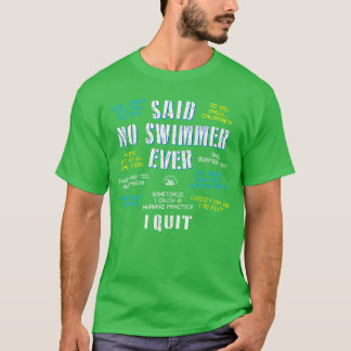 Geen Zwemmer Zei Ooit Competitief Zwemmen Quotes b T-shirt