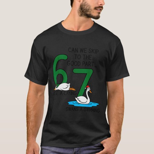 Geese A Laying Swans A Swimming 67 Six Geese Seven T-shirt (Voorkant)
