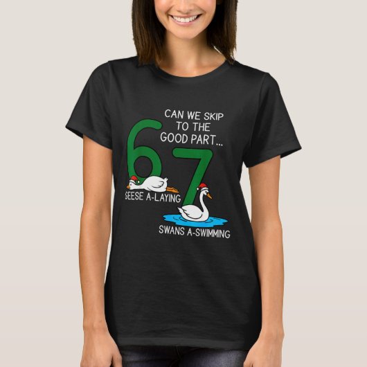 Geese A Laying Swans A Swimming 67 Six Geese Seven T-shirt (Voorkant)