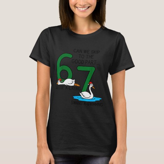 Geese A Laying Swans A Swimming 67 Six Geese Seven T-shirt (Voorkant)