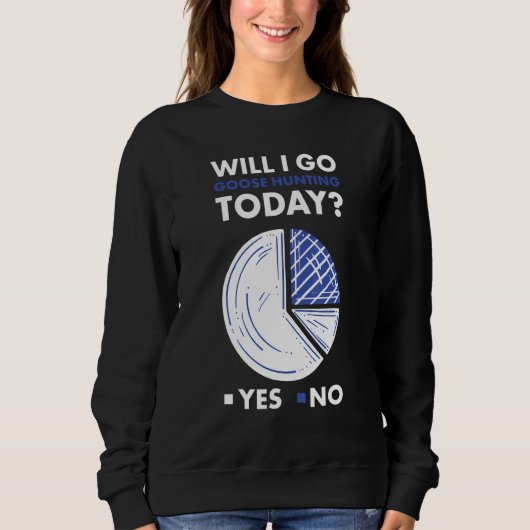 Geese Hunter Will I Go Goose Hunting Today_1 Trui (Voorkant)