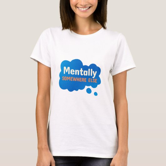 Geestelijk ergens anders Grappige Sarcastische Quo T-shirt (Voorkant)