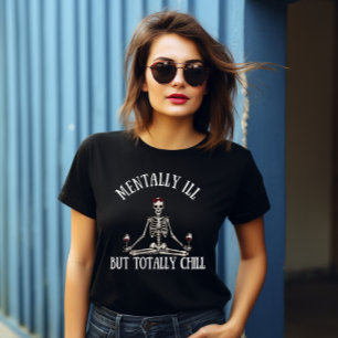 Geestelijk ziek, maar totaal chill grappige citate t-shirt