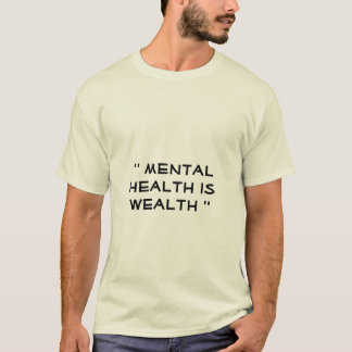 Geestelijke gezondheid is rijkdom t-shirt