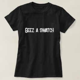 Geez a Swatch Scottish Gezegde T-shirt