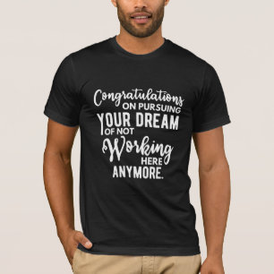 Gefeliciteerd met je droom van niet werken t-shirt