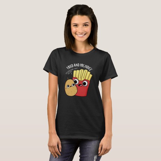 Gefrituurd En Vooroordelen Funy Fries Pun Dark BG T-shirt (Voorkant volledig)