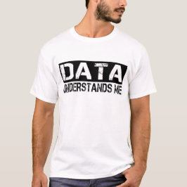 Gegevens begrijpen me t-shirt