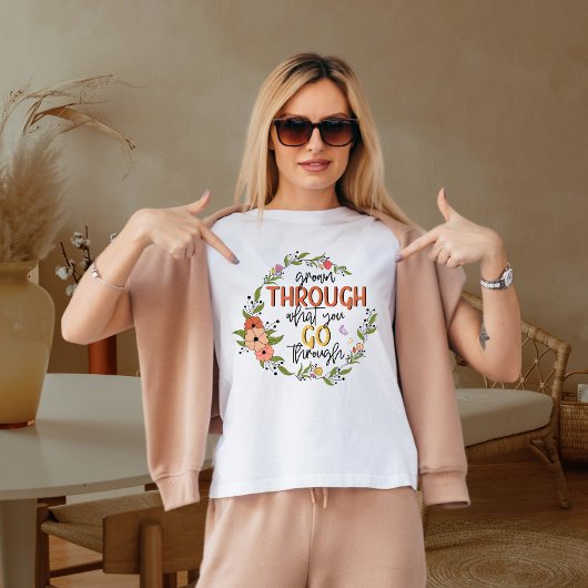 Gegroeid door wat je doormaakt t-shirt