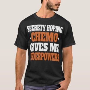 Geheime Hoping Chemotherapie Geeft Me Superkrachte T-shirt