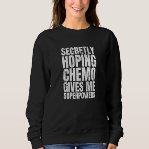 Geheimelijk hopen dat Chemo mij superkrachten Chem Trui