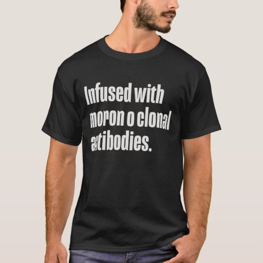 Geïnfundeerd met Moron of Clonal Antilichamen T-shirt (Voorkant)