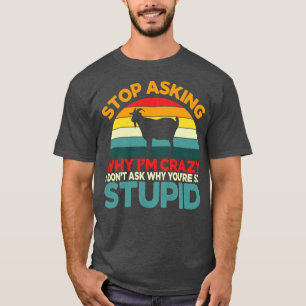Geitenstop vragen waarom ik gek Humor T-shirt