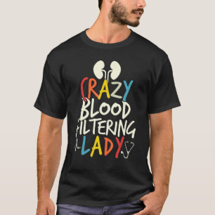 Gek Bloed Filtering Lady Dialyse Verpleegkundige T-shirt
