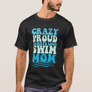 Gek Trots Altijd Harde Stem Zwem Moeder Grappig Zw T-shirt