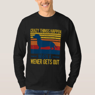 Gekke dingen gebeuren als een wiener eruit komt 1 t-shirt