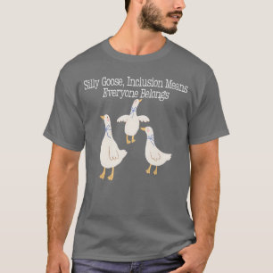 Gekke gans inclusie betekent dat iedereen grappig t-shirt