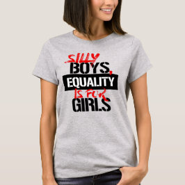 GEKKE JONGENS, GELIJKHEID IS VOOR MEISJES T-SHIRT