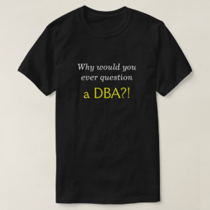 Gekke, Smug "Waarom zou u ooit een DBA in twijfel T-shirt