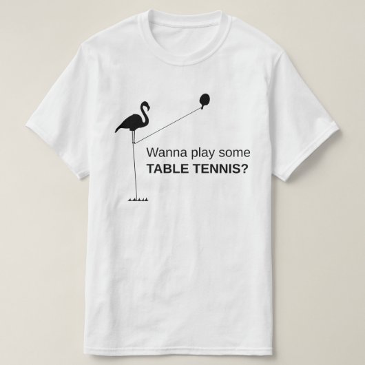 Gekke Tall Flamingo: Wil je wat tafeltennis spelen T-shirt (Design voorkant)