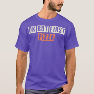 gekleurde retrofunny Ok, maar eerst Pizza Gezegde  T-shirt