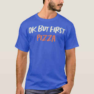 gekleurde retrofunny Ok, maar eerst Pizza Gezegde T-shirt
