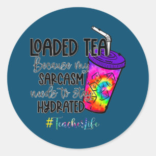 Geladen thee omdat mijn Sarcasm een lerarenleven n Ronde Sticker