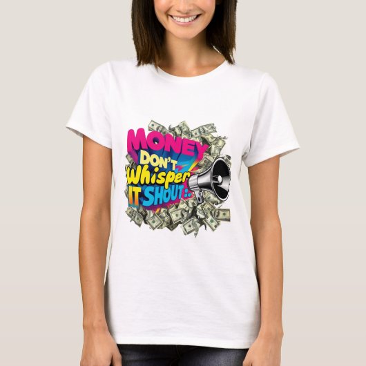 Geld fluistert niet. Het schreeuwt. T-shirt (Voorkant)
