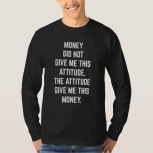 Geld gaf me deze houding niet t-shirt