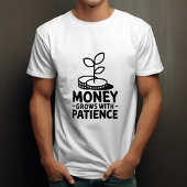 Geld groeit met geduld Motivatie T-shirt