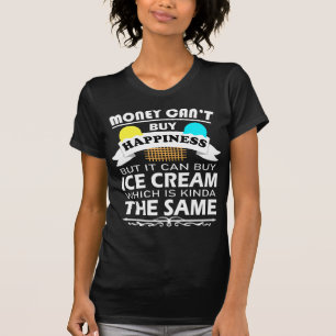 Geld kan geen geluk kopen, maar het kan Ice Cream  T-shirt