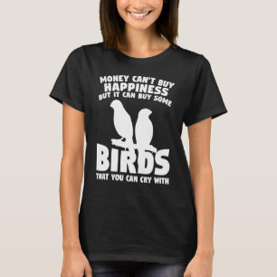 Geld kan geen geluk kopen, maar wel wat vogel kope t-shirt