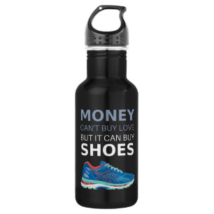 Geld kan geen liefde kopen, maar het kan schoenen  waterfles 