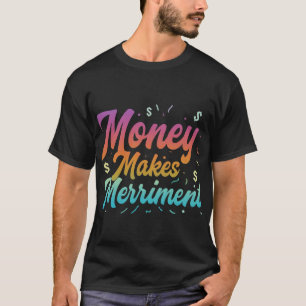 Geld maakt vrolijkheid t-shirt
