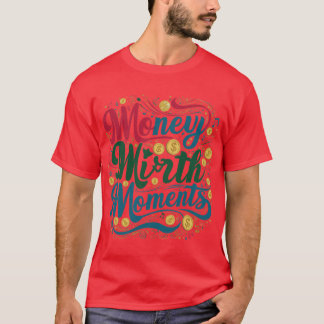 Geld Mirth Moments T-shirt