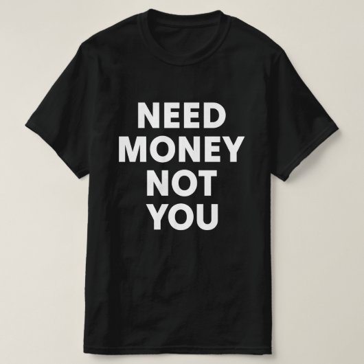Geld Nodig Niet Jou T-shirt (Design voorkant)